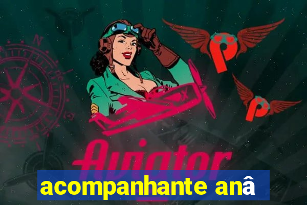 acompanhante anâ